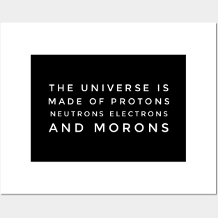 the universe is made of protons neutrons electrons and morons Posters and Art